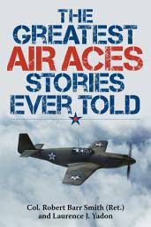 Icon image The Greatest Air Aces Stories Ever Told