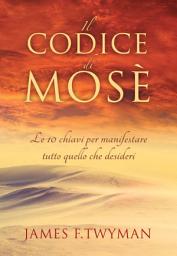 Icon image Il Codice di Mosè: Le 10 chiavi per manifestrare tutto quello che desideri