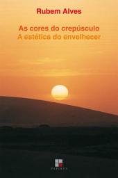 Icon image As Cores do crepúsculo: A estética do envelhecer