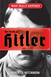 Icon image What Really Happened: The Death of Hitler