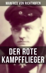 Icon image Der rote Kampfflieger: Autobiografie des weltweit bekanntesten Jagdfliegers