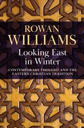Icon image Looking East in Winter: Contemporary Thought and the Eastern Christian Tradition