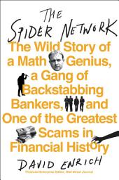 Icon image The Spider Network: How a Math Genius and a Gang of Scheming Bankers Pulled Off One of the Greatest Scams in History