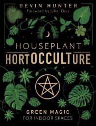 Icon image Houseplant HortOCCULTure: Green Magic for Indoor Spaces
