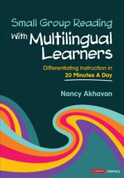 Icon image Small Group Reading With Multilingual Learners: Differentiating Instruction in 20 Minutes a Day