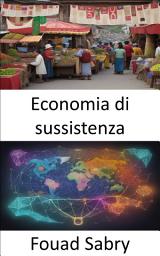 Icon image Economia di sussistenza: Prosperare grazie alla generosità della natura, svelare l'arte delle economie di sussistenza