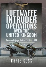 Icon image Luftwaffe Intruder Operations Over the United Kingdom: Fernnachtjagd Units, 1940 to 1944