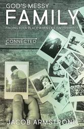 Icon image God's Messy Family: Finding Your Place When Life Isn't Perfect