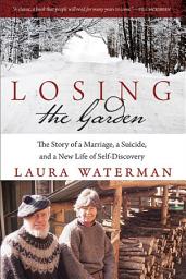 Icon image Losing the Garden: The Story of a Marriage, a Suicide, and a New Life of Self-Discovery
