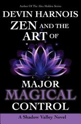 Icon image Zen and the Art of Major Magical Control