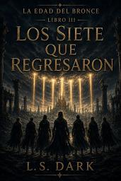 Icon image LOS SIETE QUE REGRESARON: LA EDAD DEL BRONCE · LIBRO III