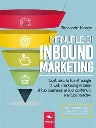 Icon image Manuale di Inbound Marketing: Costruisci la tua strategia di web marketing in base al tuo business, ai tuoi contenuti e ai tuoi obiettivi
