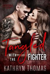 Icon image Tangled with the Fighter: A Bad Boy MMA Fighter Romance