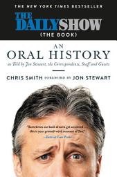 Icon image The Daily Show (The Book): An Oral History as Told by Jon Stewart, the Correspondents, Staff and Guests