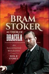 Icon image Bram Stoker: Author of Dracula: An Illustrated Biography
