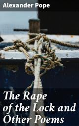Icon image The Rape of the Lock and Other Poems: A Satirical Masterpiece of 18th Century Social Commentary