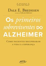 Icon image Os primeiros sobreviventes do Alzheimer: Como pacientes recuperaram a vida e a esperança