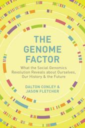 Icon image The Genome Factor: What the Social Genomics Revolution Reveals about Ourselves, Our History, and the Future