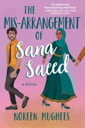 Icon image The Mis-Arrangement of Sana Saeed: A Novel