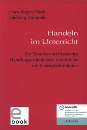 Icon image Handeln im Unterricht: Zur Theorie und Praxis des Handlungsorientierten Unterrichts mit Geistigbehinderten