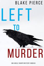 Icon image Left to Murder (An Adele Sharp Mystery—Book Five)