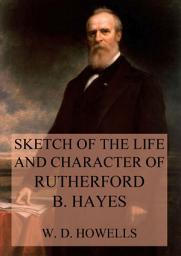 Icon image Sketch of the life and character of Rutherford B. Hayes