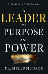Icon image A Leader of Purpose and Power: A 90-Day Devotional