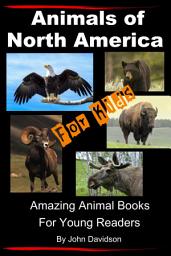 Icon image Animals of North America For Kids - Amazing Animal Books for Young Readers