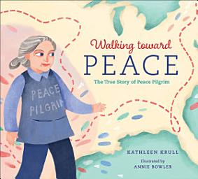 Icon image Walking toward Peace: The True Story of a Brave Woman Called Peace Pilgrim