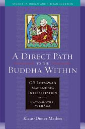 Icon image A Direct Path to the Buddha Within: Go Lotsawa's Mahamudra Interpretation of the Ratnagotravibhaga