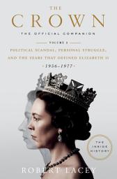 Icon image The Crown: The Official Companion, Volume 2: Political Scandal, Personal Struggle, and the Years that Defined Elizabeth II (1956-1977)