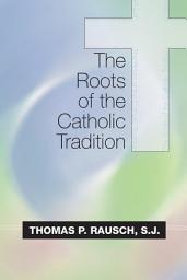 Icon image The Roots of the Catholic Tradition