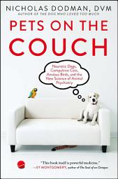 Icon image Pets on the Couch: Neurotic Dogs, Compulsive Cats, Anxious Birds, and the New Science of Animal Psychiatry