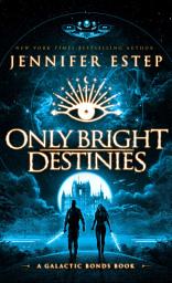 Icon image Only Bright Destinies: A Galactic Bonds book