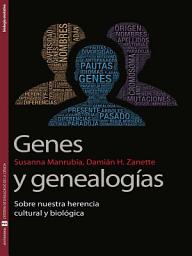 Icon image Genes y genealogías: Sobre nuestra herencia cultural y biológica