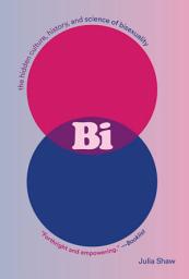 Icon image Bi: The Hidden Culture, History, and Science of Bisexuality