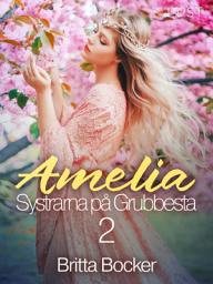 Icon image Systrarna på Grubbesta 2: Amelia - historisk erotik: Volym 2