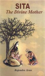 Icon image Sita : The Divine Mother: Sita: The Divine Mother: Rediscovering the Timeless Legend of Sita