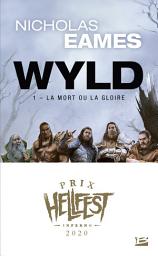 Icon image Wyld, T1 : La Mort ou la gloire