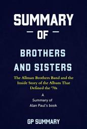 Icon image Summary of Brothers and Sisters by Alan Paul: The Allman Brothers Band and the Inside Story of the Album That Defined the '70s