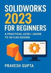 Icon image SolidWorks 2023 for Beginners: A Practical Level I Guide to 3D CAD Design