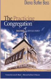 Icon image The Practicing Congregation: Imagining a New Old Church