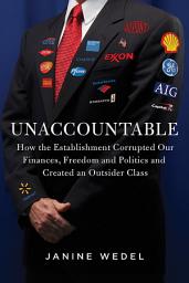 Icon image Unaccountable: How the Establishment Corrupted Our Finances, Freedom and Politics and Created an Outsider Class