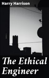 Icon image The Ethical Engineer: Exploring the moral implications of futuristic technology in a world of ethical dilemmas and societal responsibility
