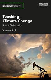 Icon image Teaching Climate Change: Science, Stories, Justice