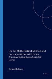Icon image On the Mathematical Method and Correspondence with Exner: Translated by Paul Rusnock and Rolf George