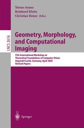 Icon image Geometry, Morphology, and Computational Imaging: 11th International Workshop on Theoretical Foundations of Computer Vision, Dagstuhl Castle, Germany, April 7-12, 2002, Revised Papers