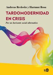 Icon image Tardomodernidad en crisis: Por un horizonte social alternativo