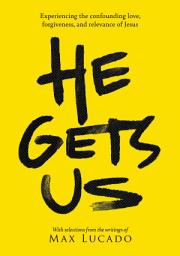 Icon image He Gets Us: Experiencing the confounding love, forgiveness, and relevance of Jesus