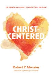 Icon image Christ-Centered: The Evangelical Nature of Pentecostal Theology